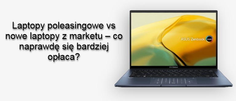 LAPTOPY POLEASINGOWE BYDGOSZCZ vs nowe laptopy z marketu – co naprawdę się bardziej opłaca?